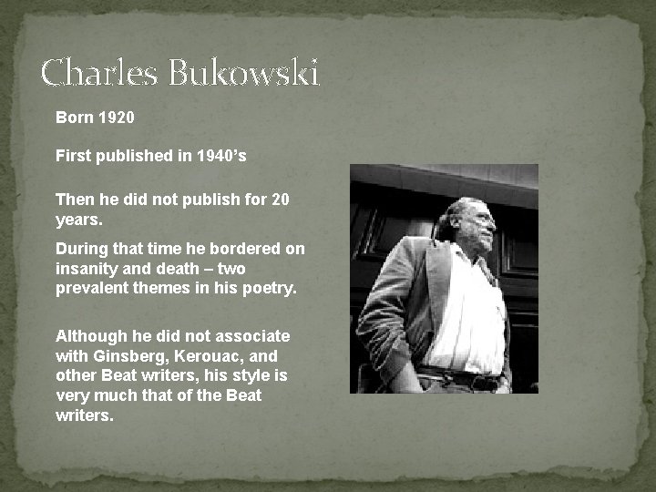 Charles Bukowski Born 1920 First published in 1940’s Then he did not publish for