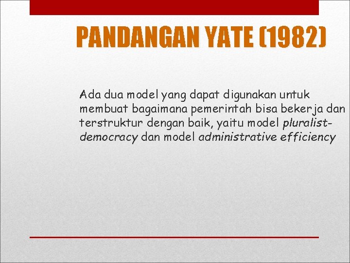 PANDANGAN YATE (1982) Ada dua model yang dapat digunakan untuk membuat bagaimana pemerintah bisa