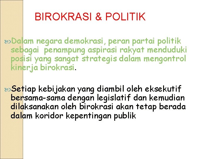 BIROKRASI & POLITIK Dalam negara demokrasi, peran partai politik sebagai penampung aspirasi rakyat menduduki