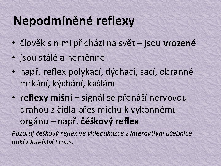 Nepodmíněné reflexy • člověk s nimi přichází na svět – jsou vrozené • jsou