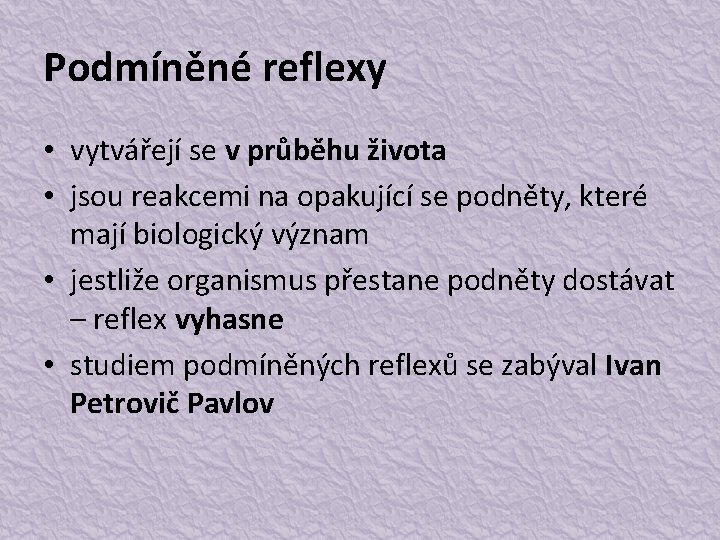 Podmíněné reflexy • vytvářejí se v průběhu života • jsou reakcemi na opakující se