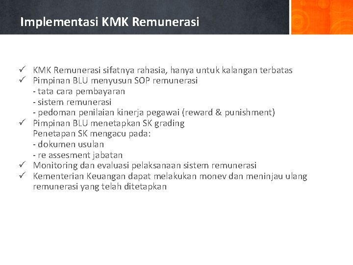 Implementasi KMK Remunerasi ü KMK Remunerasi sifatnya rahasia, hanya untuk kalangan terbatas ü Pimpinan