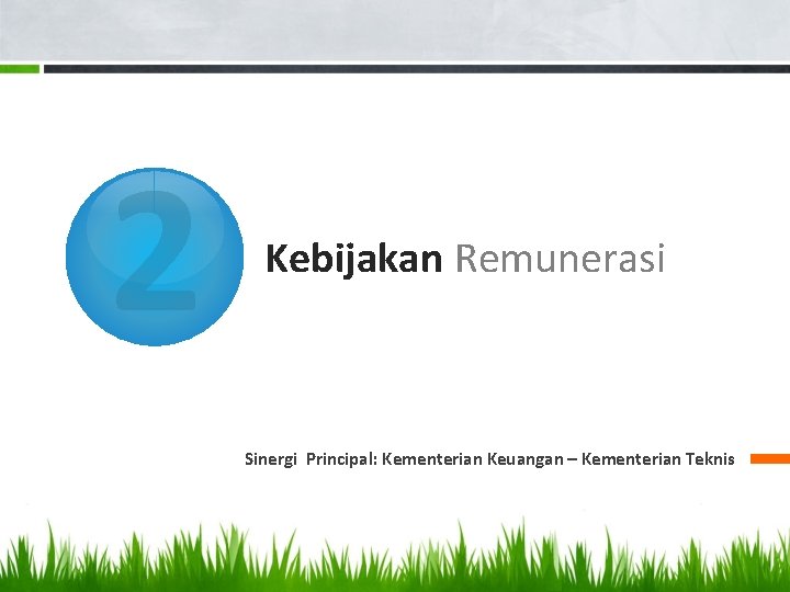 2 Kebijakan Remunerasi Sinergi Principal: Kementerian Keuangan – Kementerian Teknis 