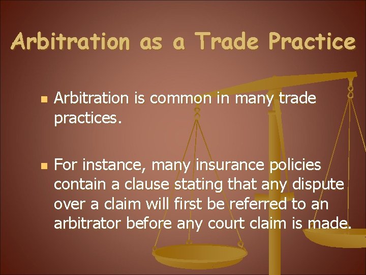 Arbitration as a Trade Practice n n Arbitration is common in many trade practices.