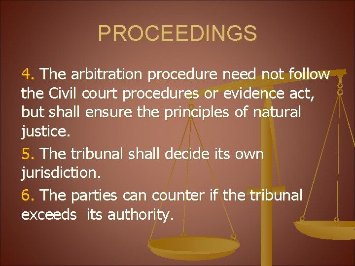 PROCEEDINGS 4. The arbitration procedure need not follow the Civil court procedures or evidence