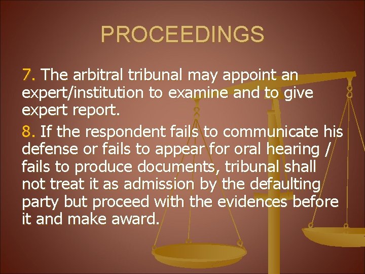 PROCEEDINGS 7. The arbitral tribunal may appoint an expert/institution to examine and to give