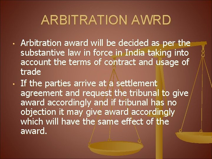 ARBITRATION AWRD • • Arbitration award will be decided as per the substantive law
