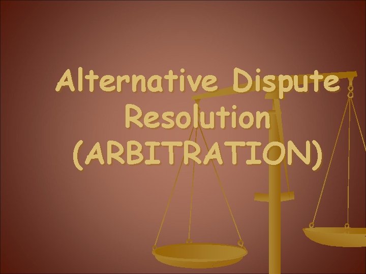 Alternative Dispute Resolution (ARBITRATION) 