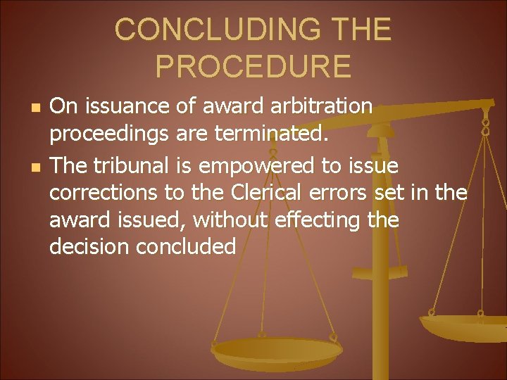CONCLUDING THE PROCEDURE n n On issuance of award arbitration proceedings are terminated. The