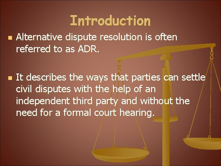 Introduction n n Alternative dispute resolution is often referred to as ADR. It describes