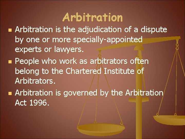 Arbitration n Arbitration is the adjudication of a dispute by one or more specially-appointed