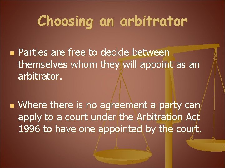 Choosing an arbitrator n n Parties are free to decide between themselves whom they