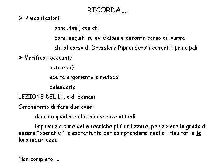 Ø Presentazioni RICORDA…. anno, tesi, con chi corsi seguiti su ev. Galassie durante corso