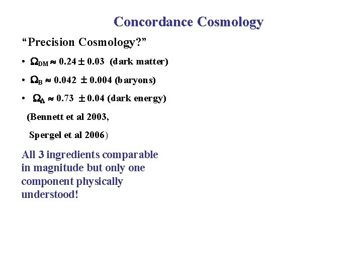 Concordance Cosmology “Precision Cosmology? ” • DM 0. 24 0. 03 (dark matter) •