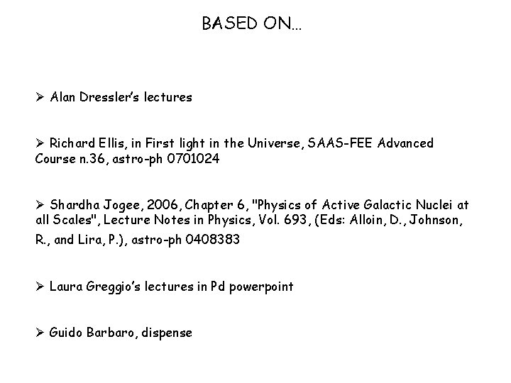 BASED ON… Ø Alan Dressler’s lectures Ø Richard Ellis, in First light in the