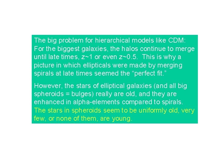 The big problem for hierarchical models like CDM: For the biggest galaxies, the halos