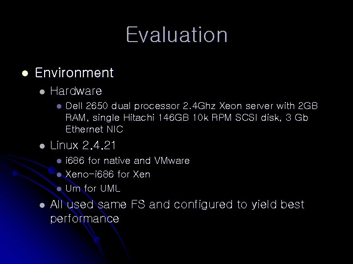Evaluation l Environment l Hardware l l Dell 2650 dual processor 2. 4 Ghz