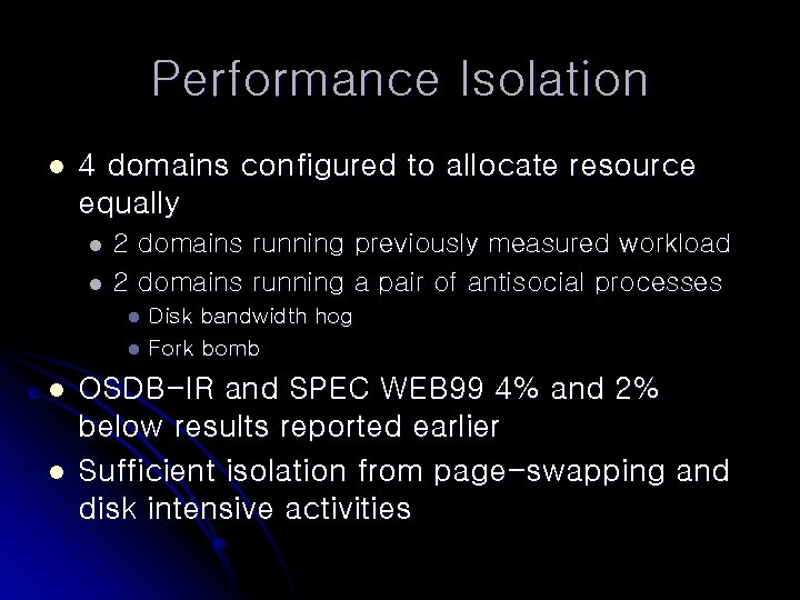 Performance Isolation l 4 domains configured to allocate resource equally l l 2 domains