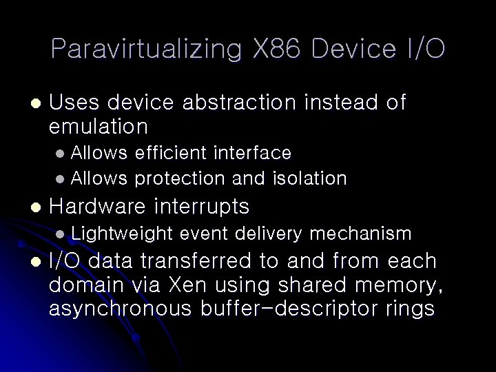 Paravirtualizing X 86 Device I/O l Uses device abstraction instead of emulation l Allows