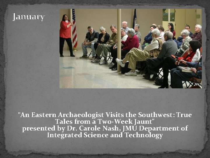 January "An Eastern Archaeologist Visits the Southwest: True Tales from a Two-Week Jaunt" presented