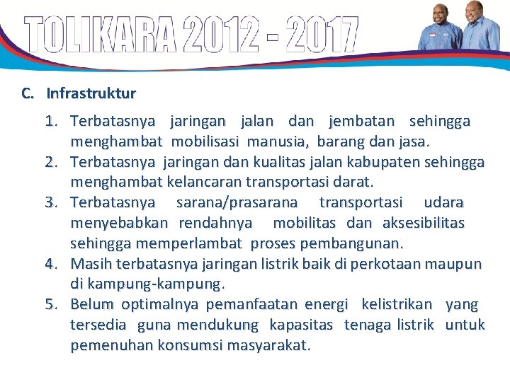 C. Infrastruktur 1. Terbatasnya jaringan jalan dan jembatan sehingga menghambat mobilisasi manusia, barang dan C. Infrastruktur 1. Terbatasnya jaringan jalan dan jembatan sehingga menghambat mobilisasi manusia, barang dan