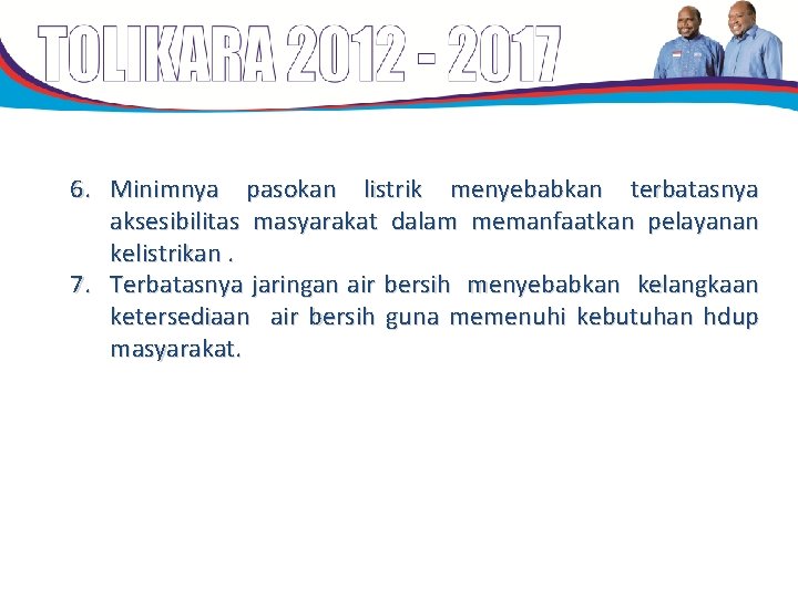 6. Minimnya pasokan listrik menyebabkan terbatasnya aksesibilitas masyarakat dalam memanfaatkan pelayanan kelistrikan. 7. Terbatasnya 6. Minimnya pasokan listrik menyebabkan terbatasnya aksesibilitas masyarakat dalam memanfaatkan pelayanan kelistrikan. 7. Terbatasnya