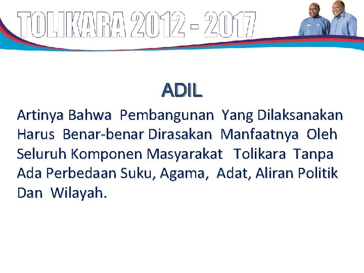 ADIL Artinya Bahwa Pembangunan Yang Dilaksanakan Harus Benar-benar Dirasakan Manfaatnya Oleh Seluruh Komponen Masyarakat ADIL Artinya Bahwa Pembangunan Yang Dilaksanakan Harus Benar-benar Dirasakan Manfaatnya Oleh Seluruh Komponen Masyarakat