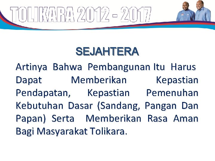 SEJAHTERA Artinya Bahwa Pembangunan Itu Harus Dapat Memberikan Kepastian Pendapatan, Kepastian Pemenuhan Kebutuhan Dasar SEJAHTERA Artinya Bahwa Pembangunan Itu Harus Dapat Memberikan Kepastian Pendapatan, Kepastian Pemenuhan Kebutuhan Dasar