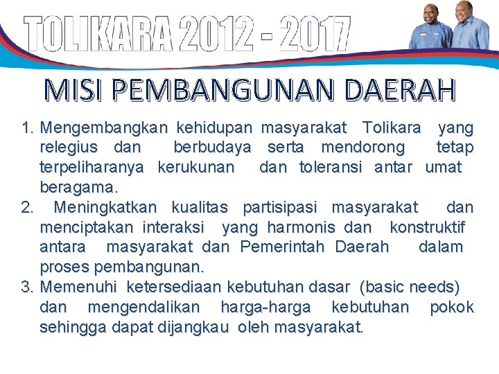 MISI PEMBANGUNAN DAERAH 1. Mengembangkan kehidupan masyarakat Tolikara yang relegius dan berbudaya serta mendorong MISI PEMBANGUNAN DAERAH 1. Mengembangkan kehidupan masyarakat Tolikara yang relegius dan berbudaya serta mendorong