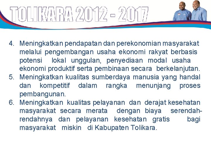 4. Meningkatkan pendapatan dan perekonomian masyarakat melalui pengembangan usaha ekonomi rakyat berbasis potensi lokal 4. Meningkatkan pendapatan dan perekonomian masyarakat melalui pengembangan usaha ekonomi rakyat berbasis potensi lokal
