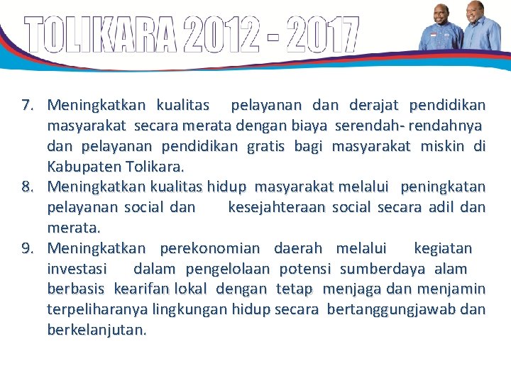 7. Meningkatkan kualitas pelayanan derajat pendidikan masyarakat secara merata dengan biaya serendah- rendahnya dan 7. Meningkatkan kualitas pelayanan derajat pendidikan masyarakat secara merata dengan biaya serendah- rendahnya dan