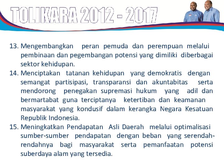 13. Mengembangkan peran pemuda dan perempuan melalui pembinaan dan pegembangan potensi yang dimiliki diberbagai 13. Mengembangkan peran pemuda dan perempuan melalui pembinaan dan pegembangan potensi yang dimiliki diberbagai