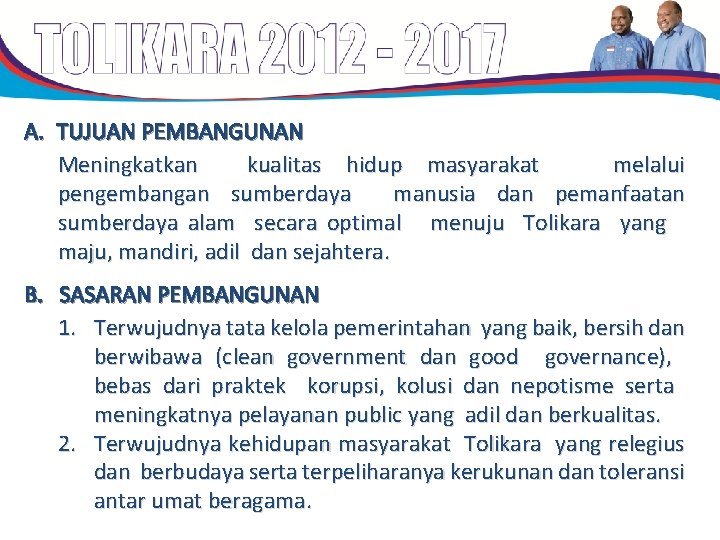 A. TUJUAN PEMBANGUNAN Meningkatkan kualitas hidup masyarakat melalui pengembangan sumberdaya manusia dan pemanfaatan sumberdaya A. TUJUAN PEMBANGUNAN Meningkatkan kualitas hidup masyarakat melalui pengembangan sumberdaya manusia dan pemanfaatan sumberdaya