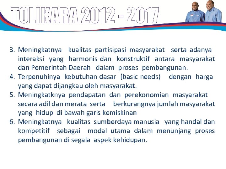 3. Meningkatnya kualitas partisipasi masyarakat serta adanya interaksi yang harmonis dan konstruktif antara masyarakat 3. Meningkatnya kualitas partisipasi masyarakat serta adanya interaksi yang harmonis dan konstruktif antara masyarakat