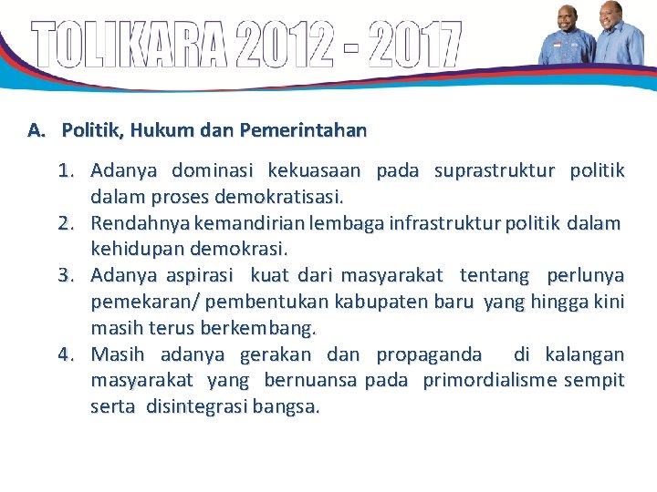 A. Politik, Hukum dan Pemerintahan 1. Adanya dominasi kekuasaan pada suprastruktur politik dalam proses A. Politik, Hukum dan Pemerintahan 1. Adanya dominasi kekuasaan pada suprastruktur politik dalam proses