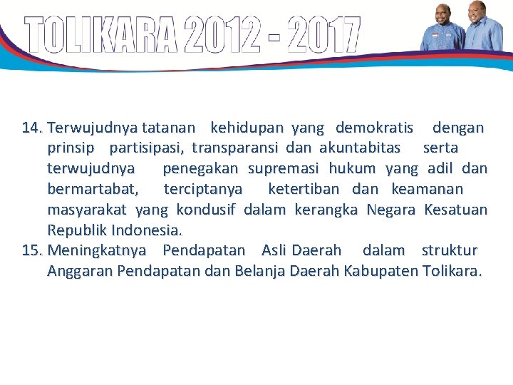 14. Terwujudnya tatanan kehidupan yang demokratis dengan prinsip partisipasi, transparansi dan akuntabitas serta terwujudnya 14. Terwujudnya tatanan kehidupan yang demokratis dengan prinsip partisipasi, transparansi dan akuntabitas serta terwujudnya