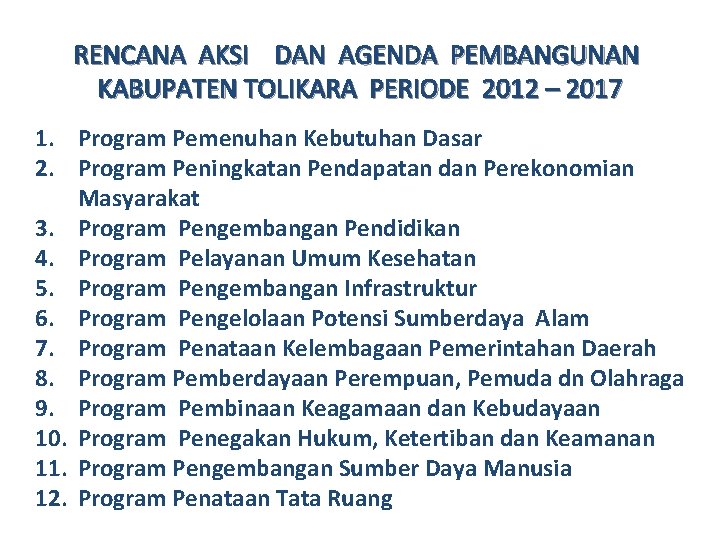 RENCANA AKSI DAN AGENDA PEMBANGUNAN KABUPATEN TOLIKARA PERIODE 2012 – 2017 1. Program Pemenuhan RENCANA AKSI DAN AGENDA PEMBANGUNAN KABUPATEN TOLIKARA PERIODE 2012 – 2017 1. Program Pemenuhan