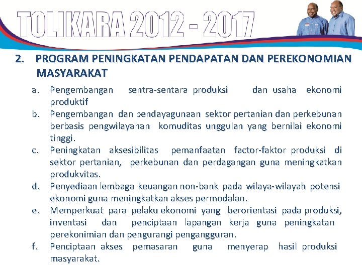 2. PROGRAM PENINGKATAN PENDAPATAN DAN PEREKONOMIAN MASYARAKAT a. Pengembangan sentra-sentara produksi dan usaha ekonomi 2. PROGRAM PENINGKATAN PENDAPATAN DAN PEREKONOMIAN MASYARAKAT a. Pengembangan sentra-sentara produksi dan usaha ekonomi
