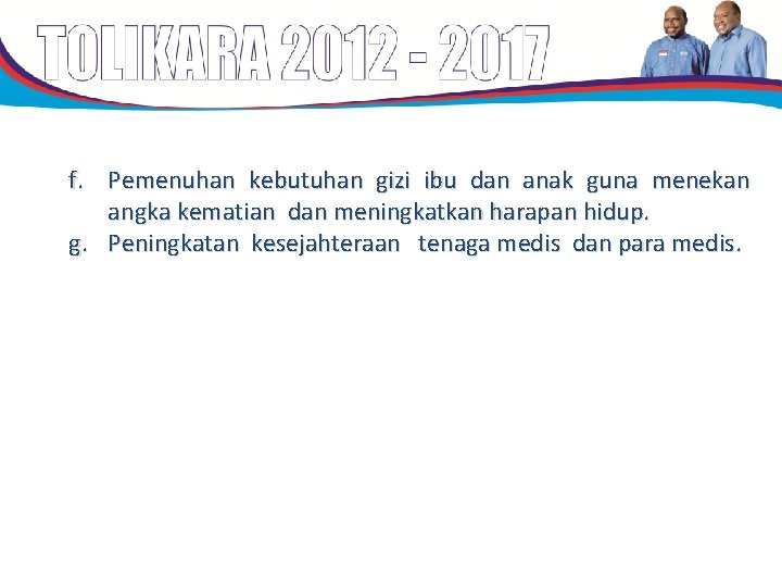 f. Pemenuhan kebutuhan gizi ibu dan anak guna menekan angka kematian dan meningkatkan harapan f. Pemenuhan kebutuhan gizi ibu dan anak guna menekan angka kematian dan meningkatkan harapan