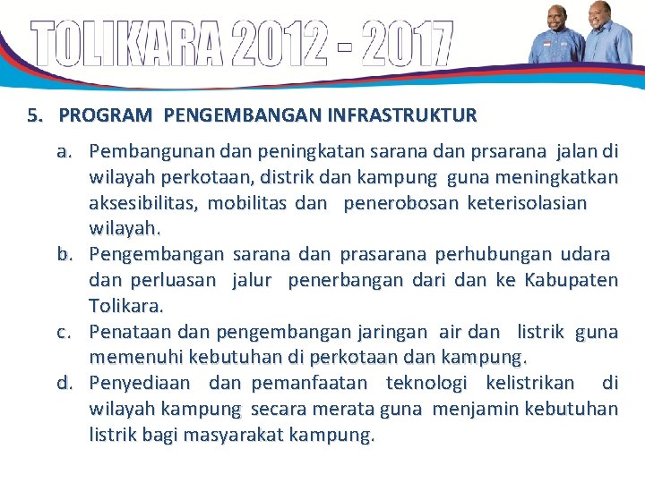 5. PROGRAM PENGEMBANGAN INFRASTRUKTUR a. Pembangunan dan peningkatan sarana dan prsarana jalan di wilayah 5. PROGRAM PENGEMBANGAN INFRASTRUKTUR a. Pembangunan dan peningkatan sarana dan prsarana jalan di wilayah