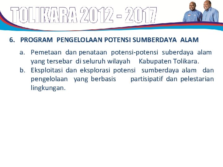 6. PROGRAM PENGELOLAAN POTENSI SUMBERDAYA ALAM a. Pemetaan dan penataan potensi-potensi suberdaya alam yang 6. PROGRAM PENGELOLAAN POTENSI SUMBERDAYA ALAM a. Pemetaan dan penataan potensi-potensi suberdaya alam yang