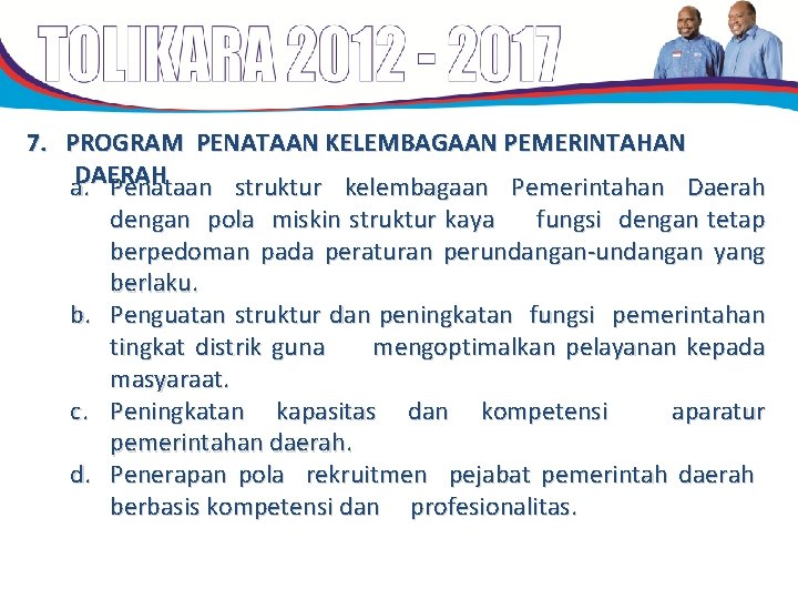 7. PROGRAM PENATAAN KELEMBAGAAN PEMERINTAHAN DAERAH a. Penataan struktur kelembagaan Pemerintahan Daerah b. c. 7. PROGRAM PENATAAN KELEMBAGAAN PEMERINTAHAN DAERAH a. Penataan struktur kelembagaan Pemerintahan Daerah b. c.