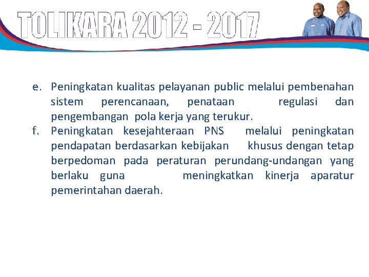 e. Peningkatan kualitas pelayanan public melalui pembenahan sistem perencanaan, penataan regulasi dan pengembangan pola e. Peningkatan kualitas pelayanan public melalui pembenahan sistem perencanaan, penataan regulasi dan pengembangan pola