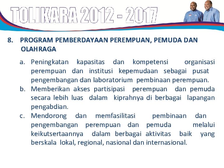 8. PROGRAM PEMBERDAYAAN PEREMPUAN, PEMUDA DAN OLAHRAGA a. Peningkatan kapasitas dan kompetensi organisasi perempuan 8. PROGRAM PEMBERDAYAAN PEREMPUAN, PEMUDA DAN OLAHRAGA a. Peningkatan kapasitas dan kompetensi organisasi perempuan
