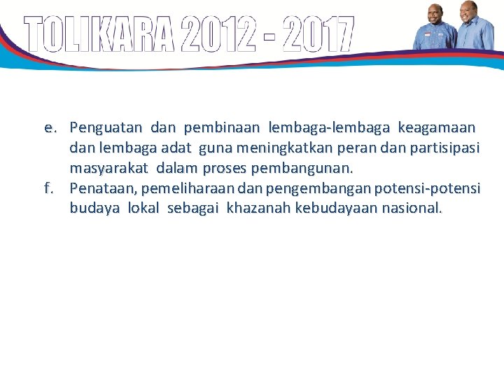 e. Penguatan dan pembinaan lembaga-lembaga keagamaan dan lembaga adat guna meningkatkan peran dan partisipasi e. Penguatan dan pembinaan lembaga-lembaga keagamaan dan lembaga adat guna meningkatkan peran dan partisipasi