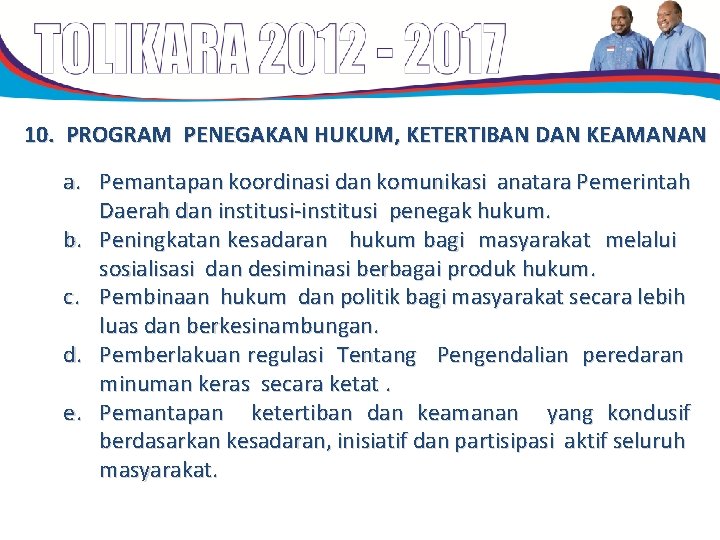 10. PROGRAM PENEGAKAN HUKUM, KETERTIBAN DAN KEAMANAN a. Pemantapan koordinasi dan komunikasi anatara Pemerintah 10. PROGRAM PENEGAKAN HUKUM, KETERTIBAN DAN KEAMANAN a. Pemantapan koordinasi dan komunikasi anatara Pemerintah