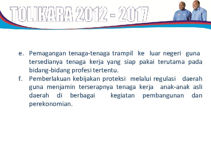 e. Pemagangan tenaga-tenaga trampil ke luar negeri guna tersedianya tenaga kerja yang siap pakai e. Pemagangan tenaga-tenaga trampil ke luar negeri guna tersedianya tenaga kerja yang siap pakai