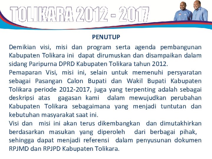 PENUTUP Demikian visi, misi dan program serta agenda pembangunan Kabupaten Tolikara ini dapat dirumuskan PENUTUP Demikian visi, misi dan program serta agenda pembangunan Kabupaten Tolikara ini dapat dirumuskan