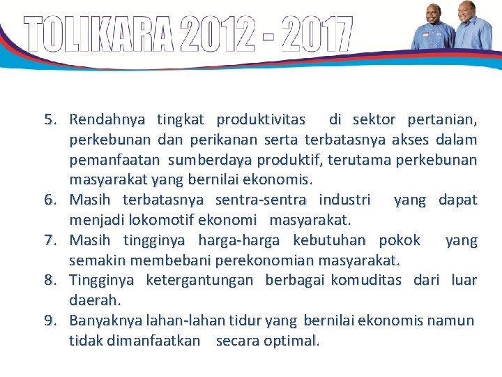 5. Rendahnya tingkat produktivitas di sektor pertanian, perkebunan dan perikanan serta terbatasnya akses dalam 5. Rendahnya tingkat produktivitas di sektor pertanian, perkebunan dan perikanan serta terbatasnya akses dalam