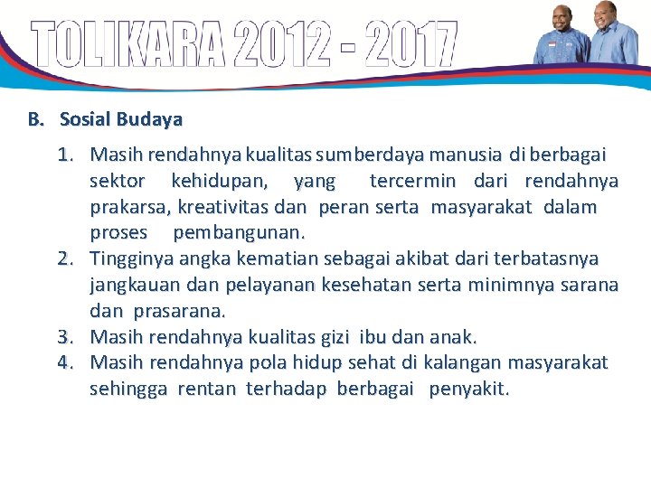B. Sosial Budaya 1. Masih rendahnya kualitas sumberdaya manusia di berbagai sektor kehidupan, yang B. Sosial Budaya 1. Masih rendahnya kualitas sumberdaya manusia di berbagai sektor kehidupan, yang